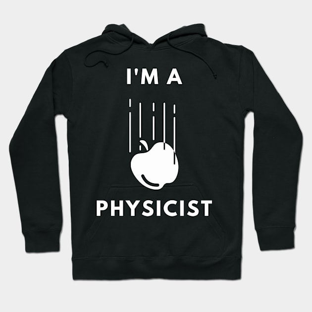 I am a Physicist - Newton's Apple Physics Hoodie by Chigurena